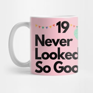 19 Never Looked So Good Mug